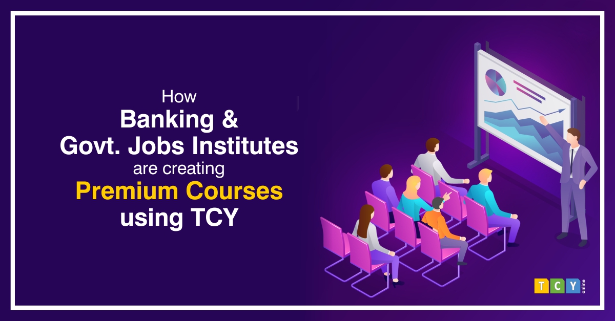 How Banking & Government Jobs Institutes are Creating Premium Courses using TCY