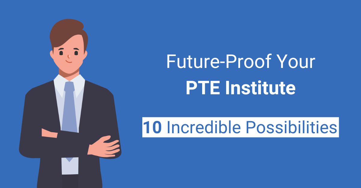 Future Proof Your PTE Institute