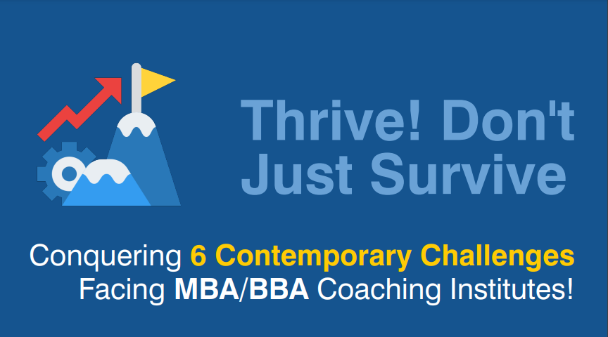 Thriving Beyond Survival: Conquering 6 Modern Challenges Faced by MBA/BBA Coaching Institutes!