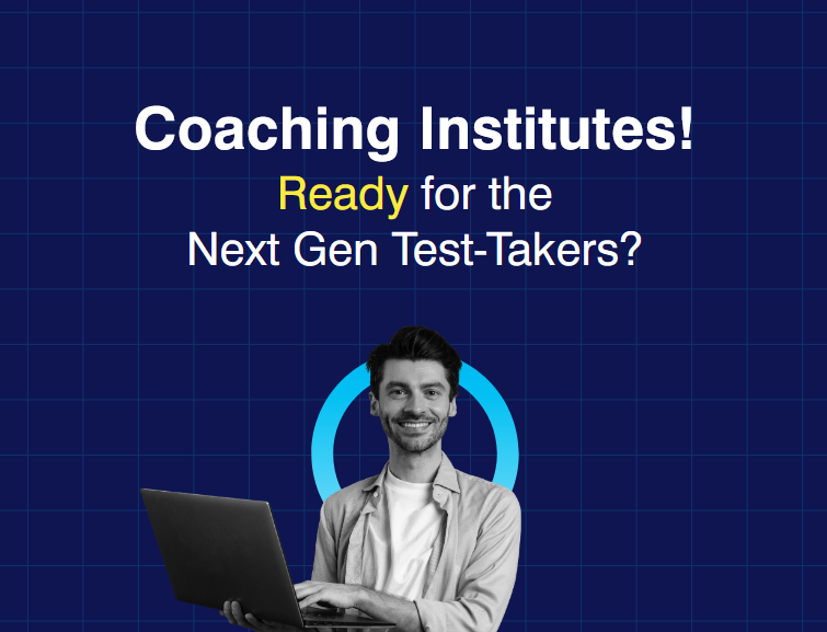 Coaching Institues! ready for the Next Gen Test-Takers?
