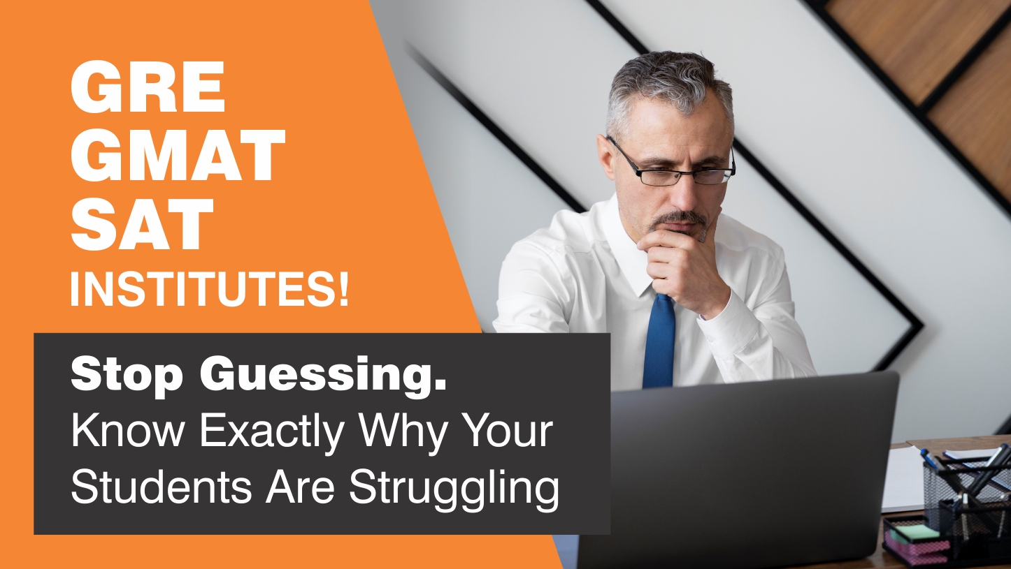 GRE GMAT SAT INSTITUTES! Stop Guessing.  Know Exactly Why Your Students Are Struggling