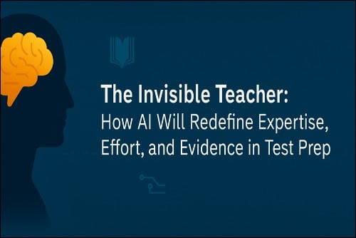 The Invisible Teacher- How AI will Redefine your Expertise, Effort, and Evidence in Test Prep