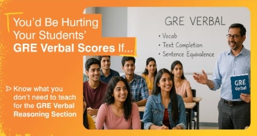 You'd Be Hurting Your Students' GRE Verbal Scores If...