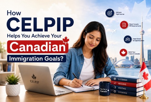 How CELPIP Helps You Achieve Your Canadian Immigration Goals