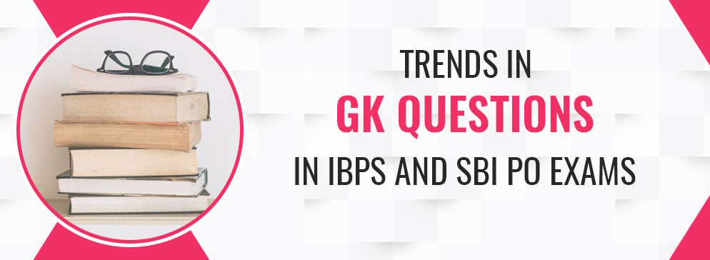 Trends in GK Questions in IBPS and SBI PO Exams
